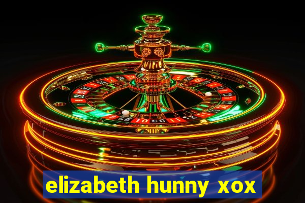 elizabeth hunny xox